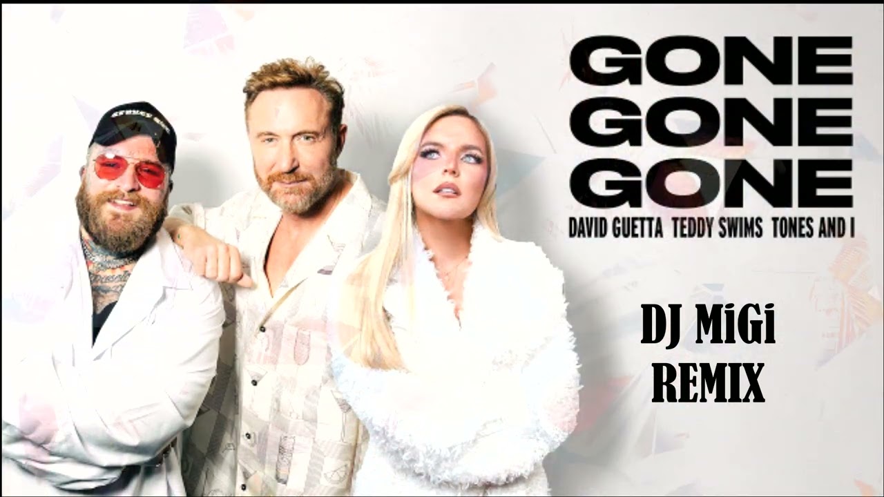 David Guetta, Teddy Swims & Tones and I - Gone Gone Gone ( DJ MiGi Remix) 124BPM