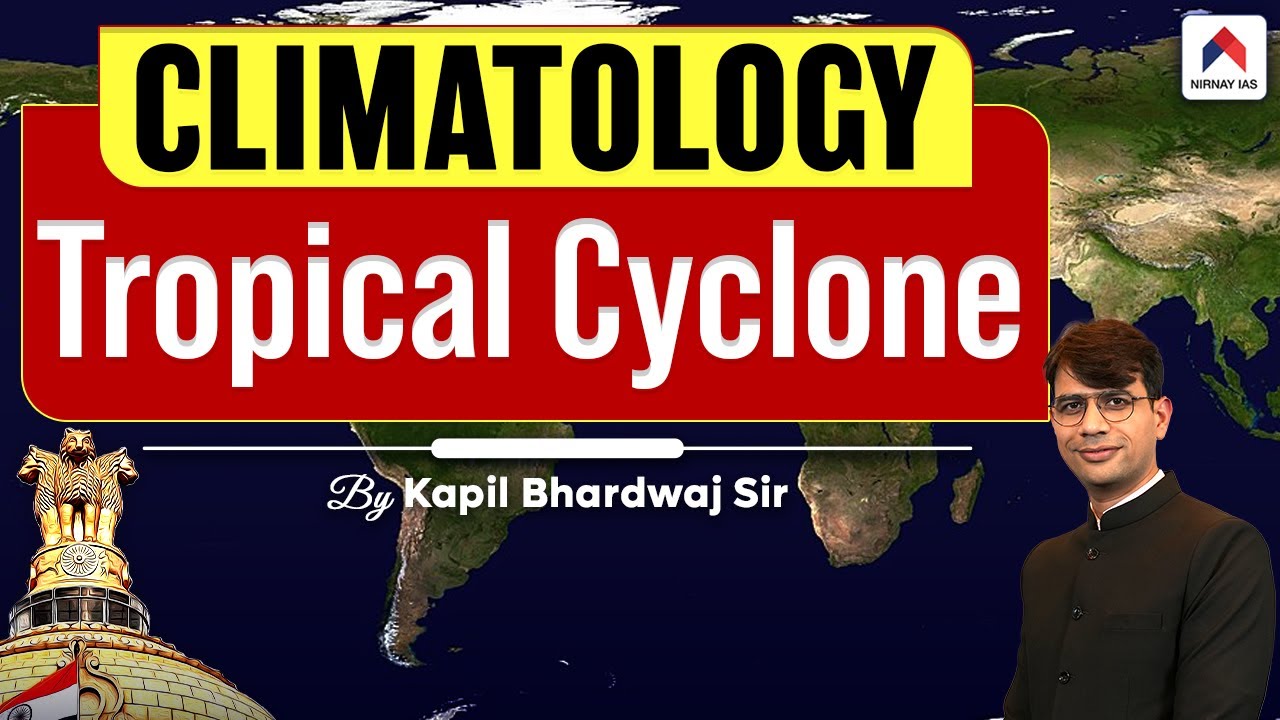 Tropical Cyclones - Formation & Causes | Geography for UPSC | By Kapil Bhardwaj Sir | Nirnay IAS