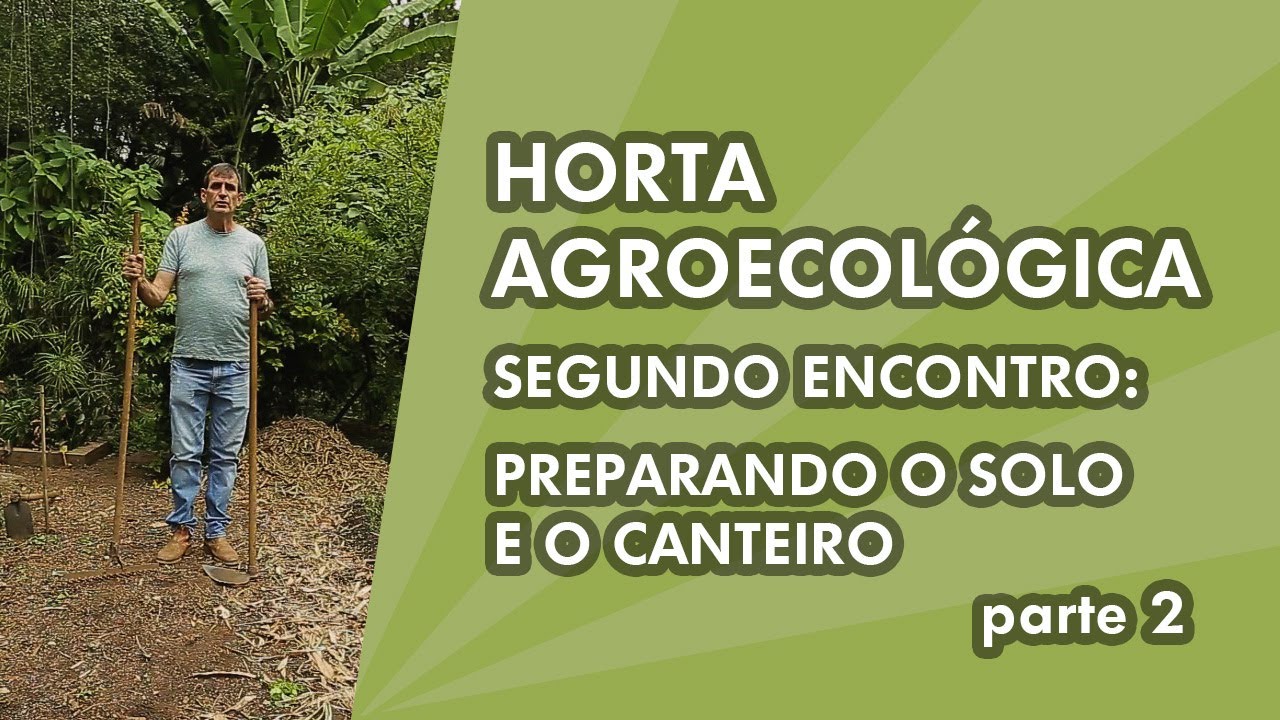 Horta Agroecol&oacute;gica - 2&ordm; Encontro (Parte 2) Solo e Canteiro