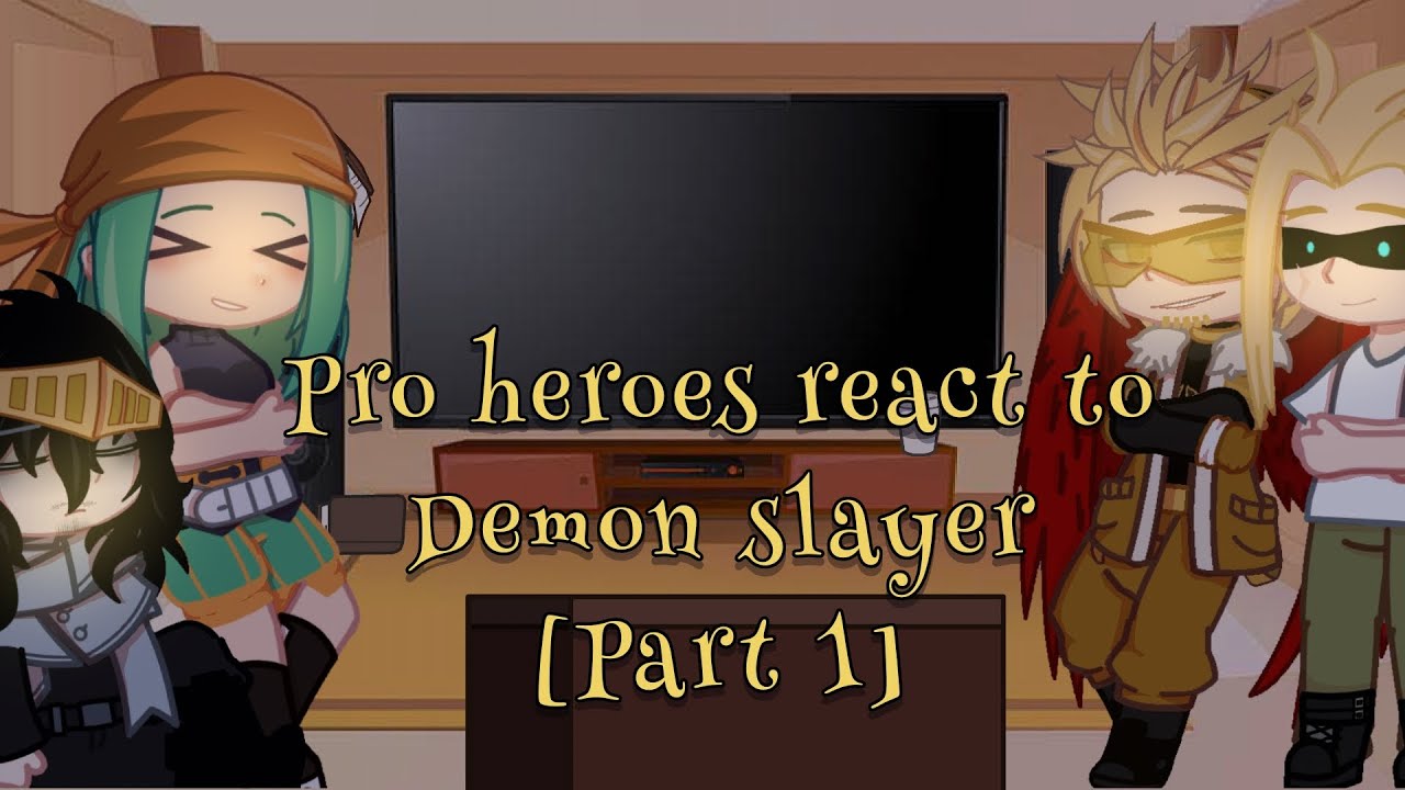 Pro heroes react to Demon slayer[part 1][MHA & Demon Slayer]