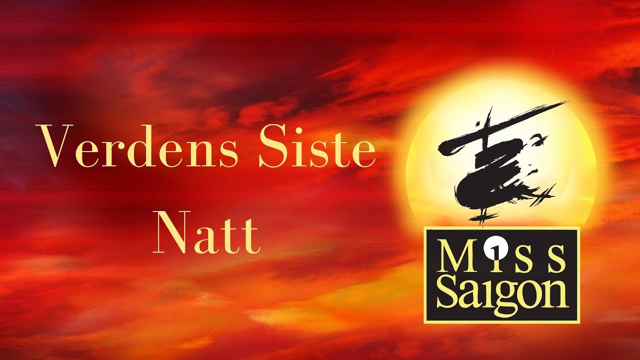 Verdens siste natt (Last night of the world) - Miss Saigon
