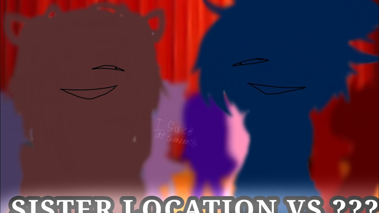 Sister location vs ??? || Read Desc!