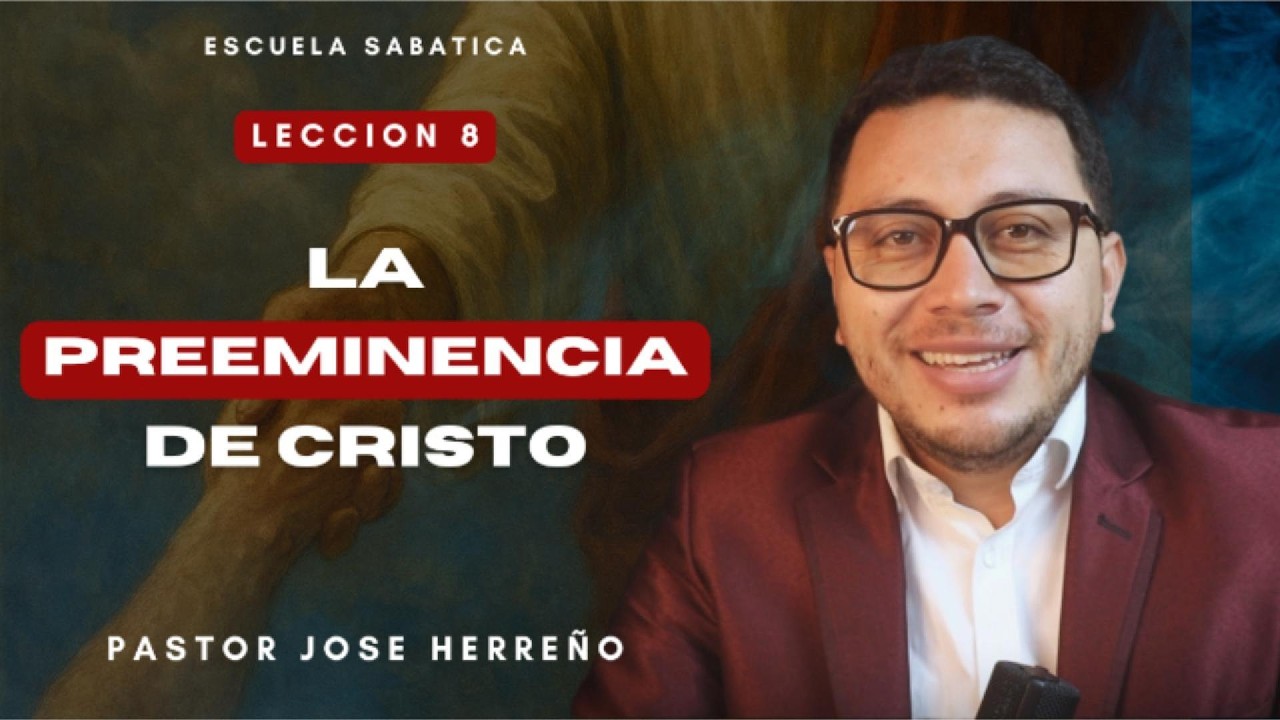Lección 8: La preeminencia de Cristo | @pastorjoseherreno | Repaso General Escuela Sabática 2026