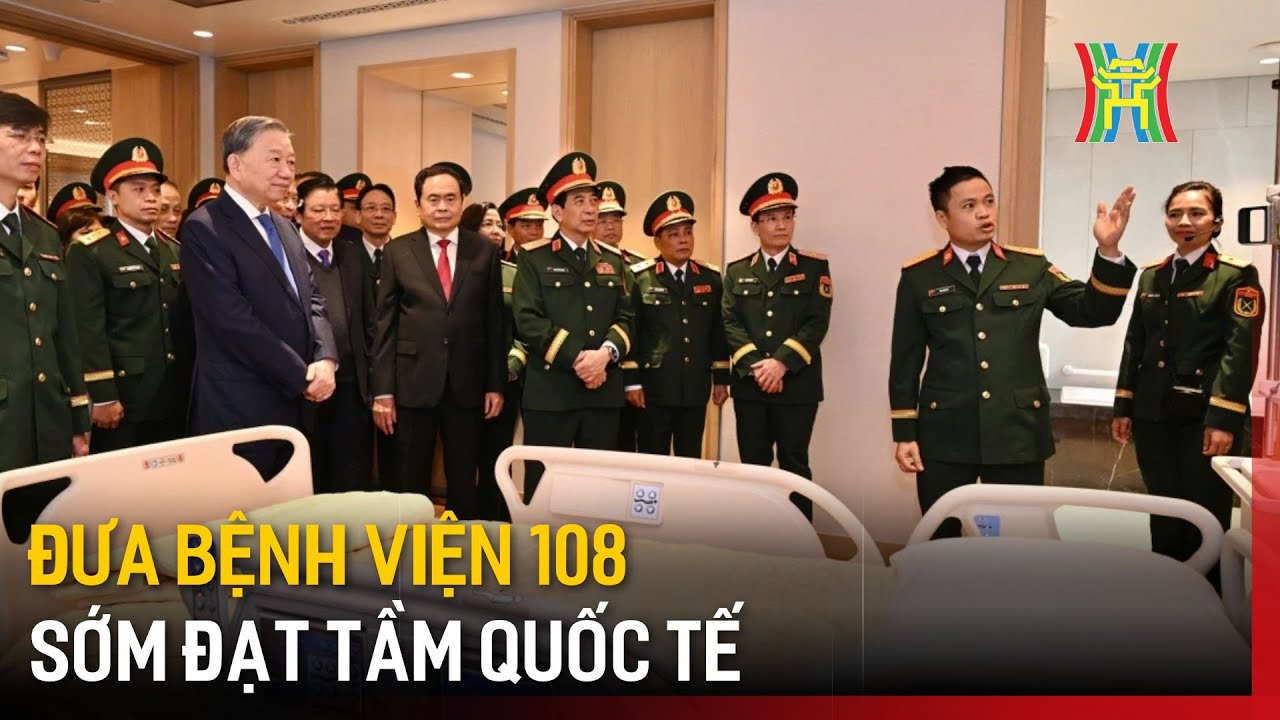 Đưa bệnh viện 108 sớm đạt tầm quốc tế | Tin tức