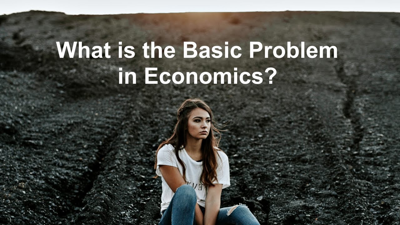 What is the Fundamental Problem of Economics?