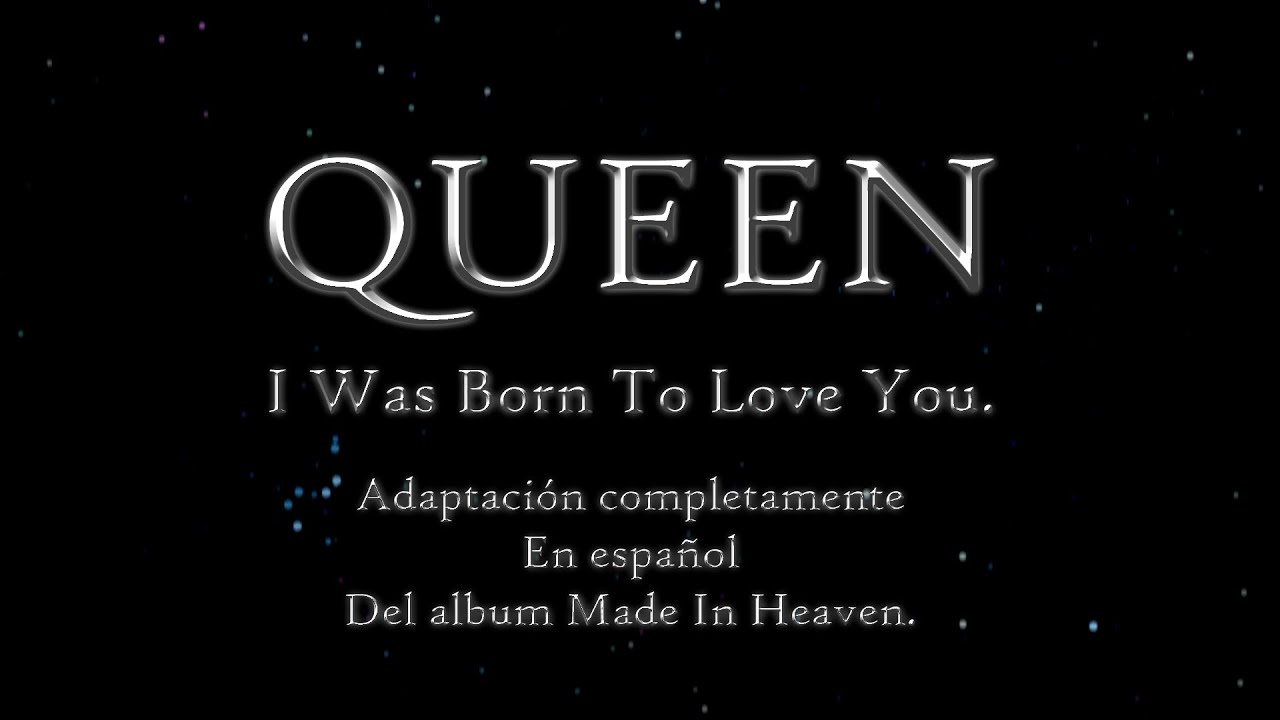 I WAS BORN TO LOVE YOU| QUEEN| COMPLETAMENTE EN ESPAÑOL