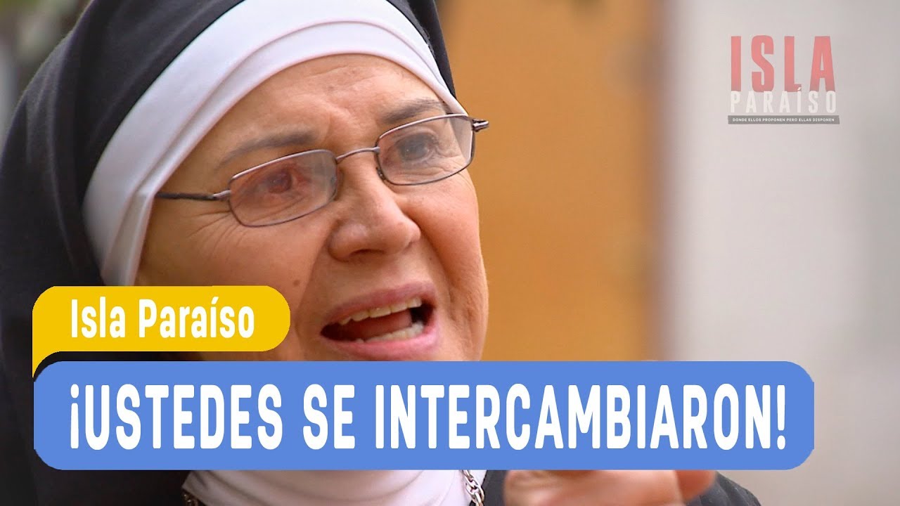 Isla Paraíso - ¡Ustedes se intercambiaron! - La hermana Celeste