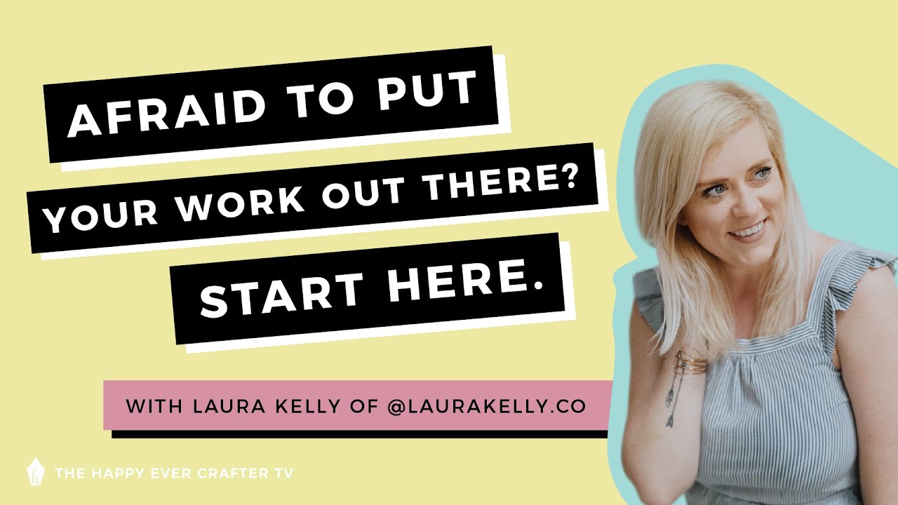 Afraid To Put Your Work Out There? Start Here. with Laura Kelly