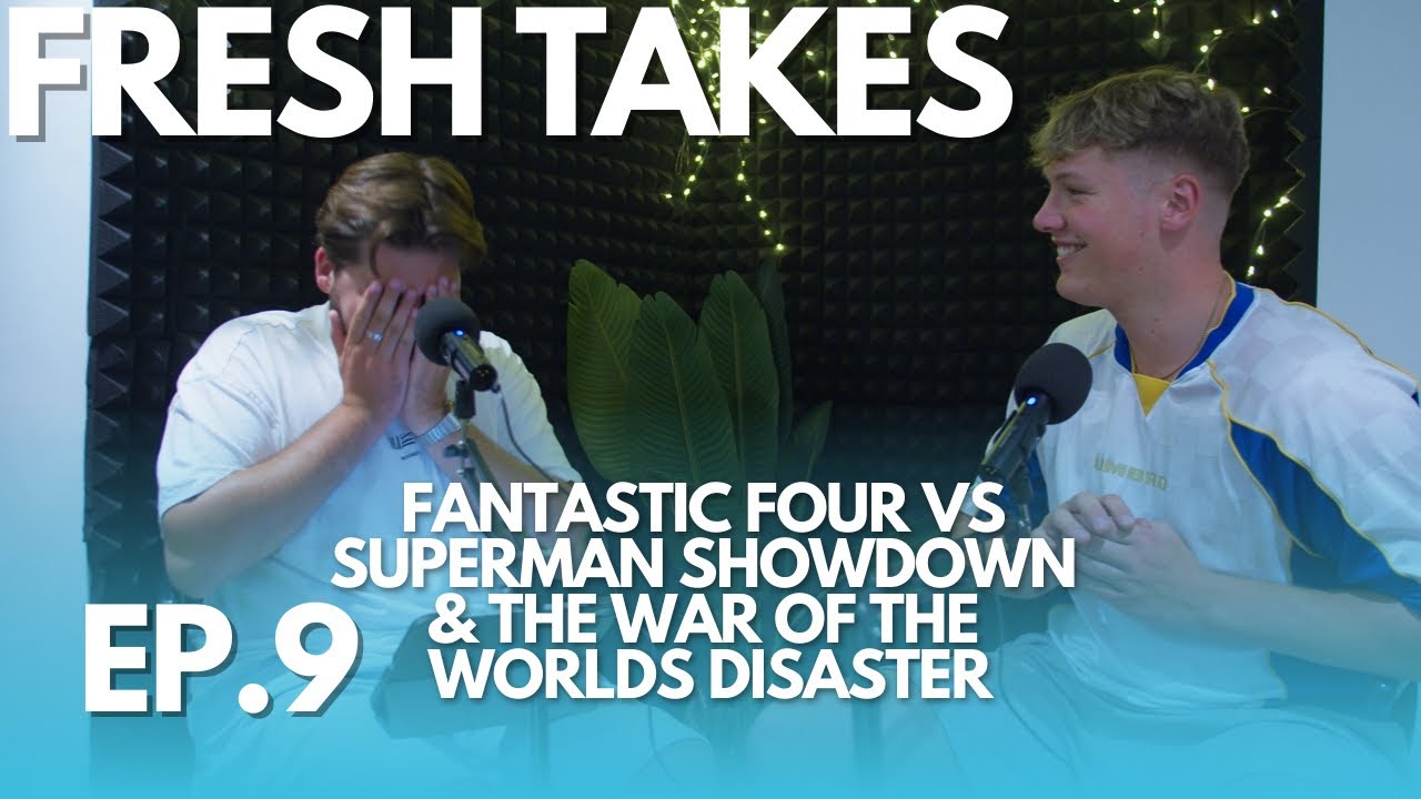 Fresh Takes Ep. 9 | Fantastic Four vs Superman Showdown & The War of the Worlds Disaster