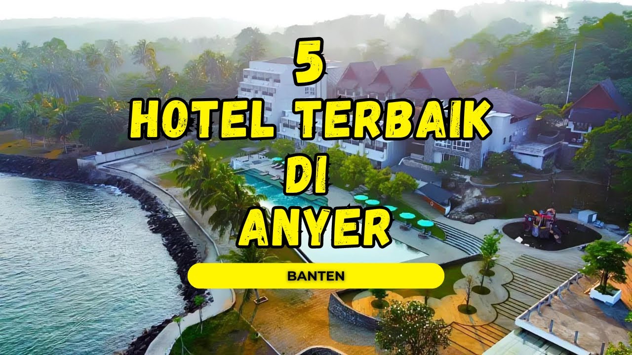 5 DAFTAR REKOMENDASI HOTEL TERBAIK DI ANYER