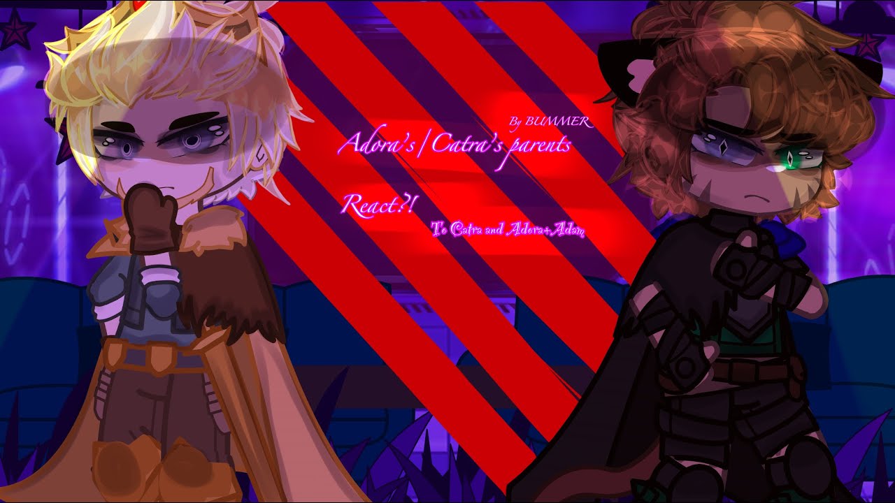 Adora’s/Catra’s Parents react + Adam/Adoras twin/-To Catra and Adora-/By BUMMER/(Remake)