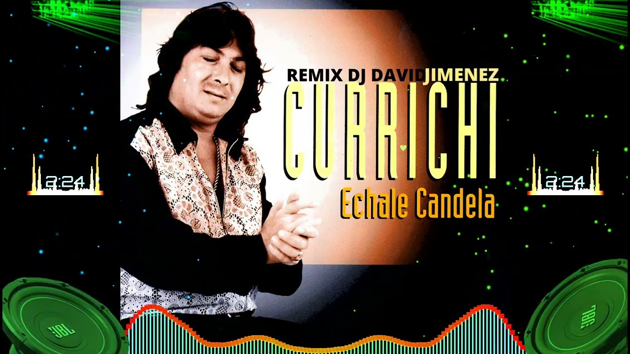 CURRICHI ECHALE CANDELA REMIX DJ DAVID JIMENEZ