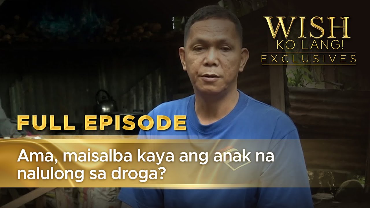 Ama, maisalba kaya ang anak na nalulong sa droga? (Full Episode) | Wish Ko Lang