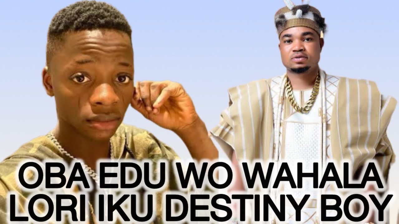 OBA EDU TI WO WAHALA LATARI IKU DESTINY BOY ........SE ILE BABALAWO LO KUSI ABI BEEKO