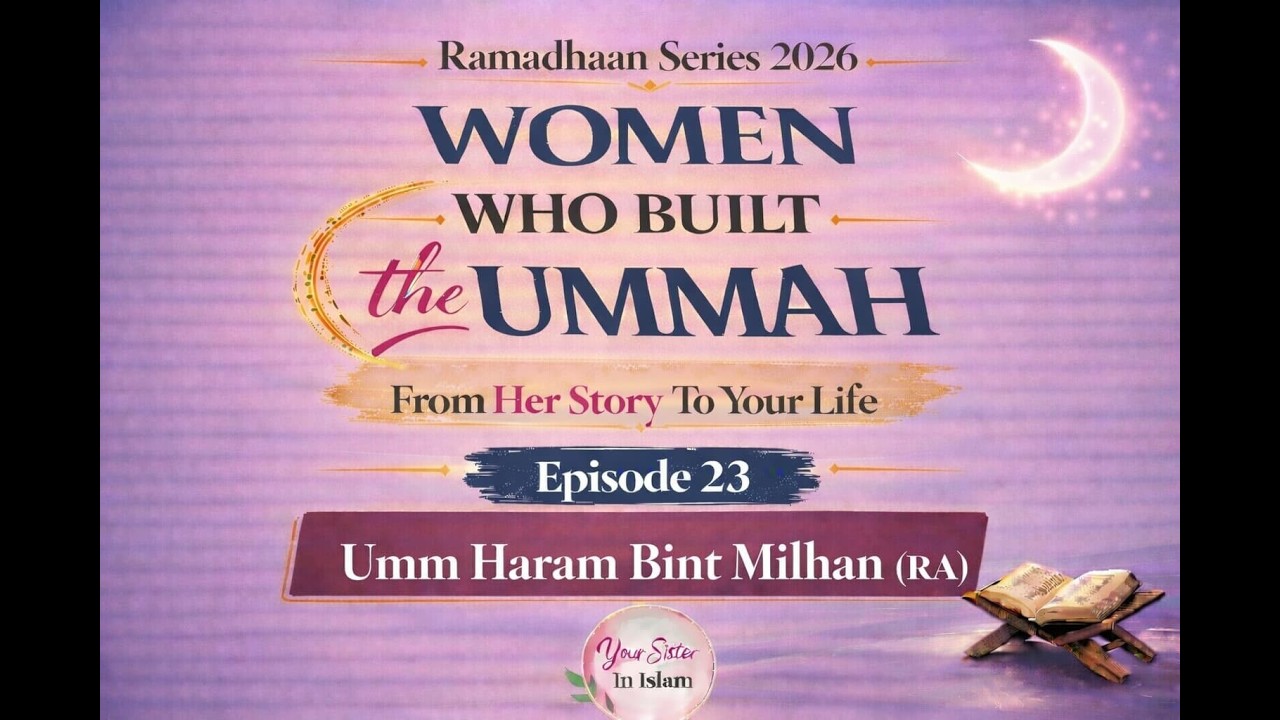 Umm Ḥarām (RA): The Woman in the Prophet’s ﷺ Dream | Women Who Built the Ummah Ep23 | Ramadan Series
