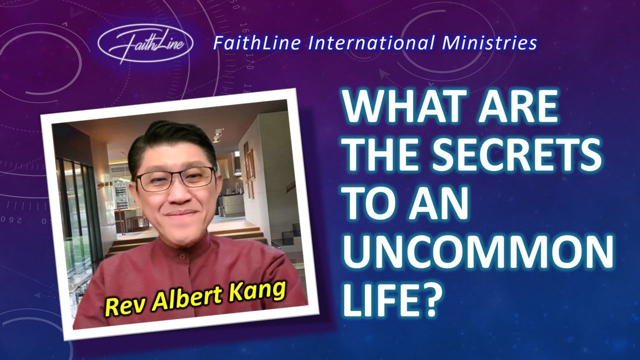 What Are The Secrets To An Uncommon Life? - Rev Albert Kang