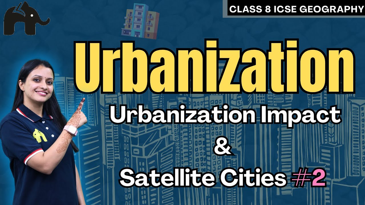 Urbanization Class 8 ICSE Geography | Selina Chapter 4 | Urbanisation Impact & Satellite Cities #2