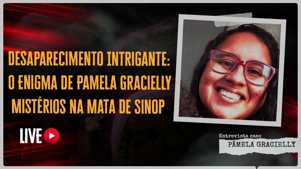 DESAPARECIMENTO INTRIGANTE: O ENIGMA DE PÂMELA GRACIELLY - MISTÉRIOS NA MATA DE SINOP