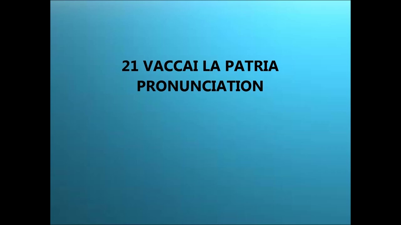 21 VACCAI LA PATRIA PRONUNCIATION