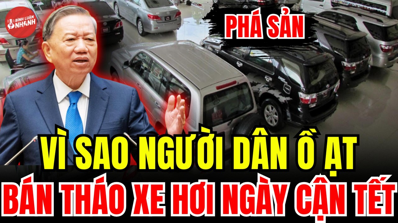VÌ SAO NGƯỜI DÂN Ồ ẠT BÁN THÁO XE HƠI NGÀY CẬN TẾT? ĐẰNG SAU LÀ ĐIỀU ÍT AI DÁM NÓI!