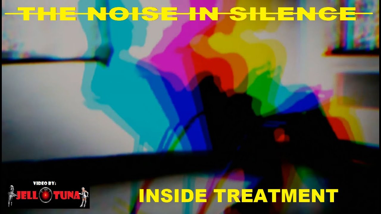 The Noise In Silence - Inside Treatment