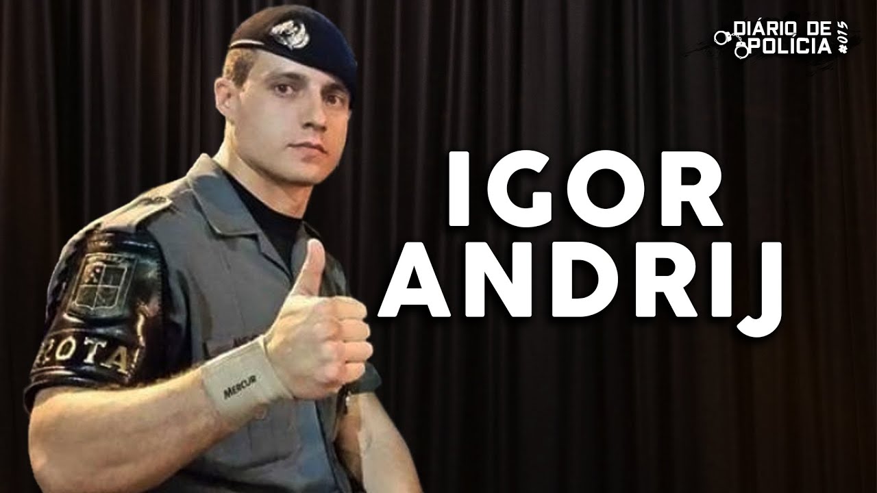IGOR ANDRIJ | Diário de Polícia #015