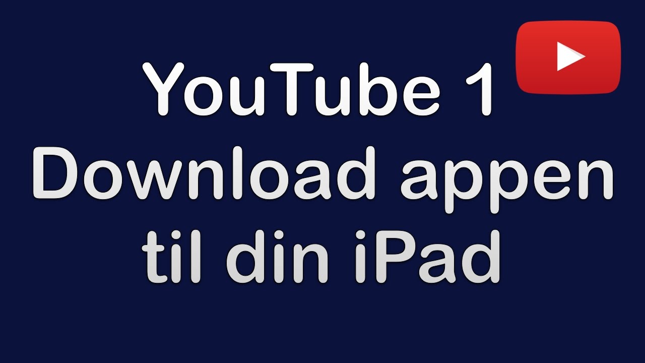 YouTube 1 - Download appen til din iPad
