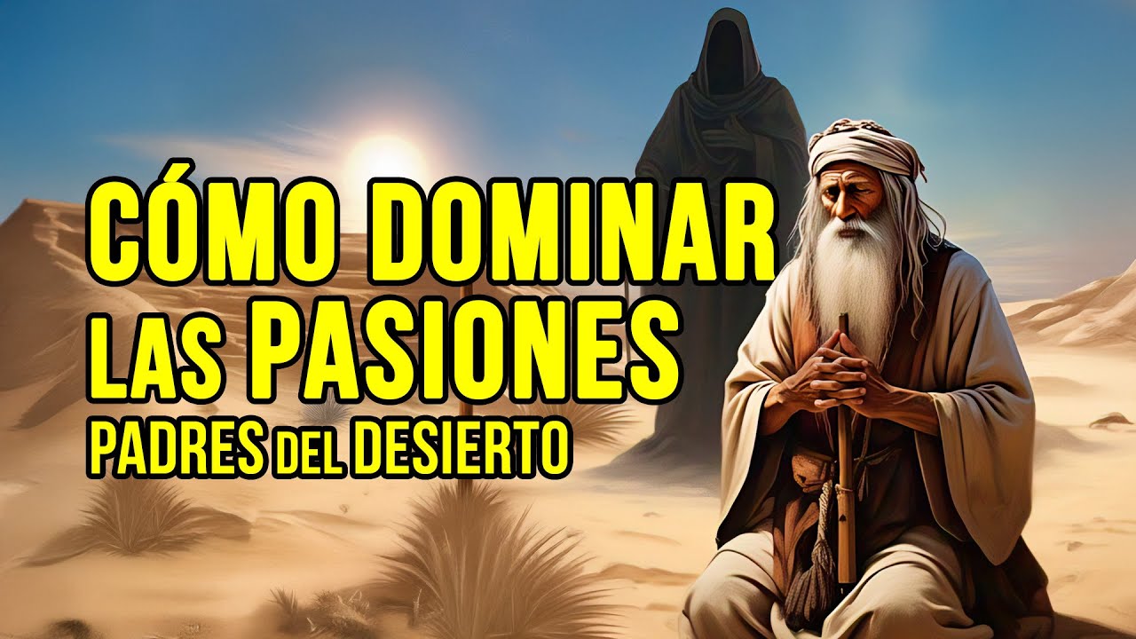 ¿Cómo Dominar las Malas Pasiones? I Sentencias de los Padres del Desierto 8