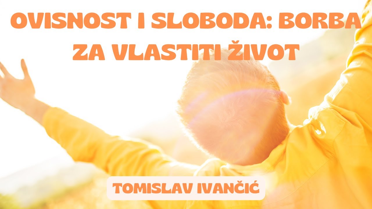 Tomislav Ivančić - Ovisnost i Sloboda: Borba za Vlastiti Život