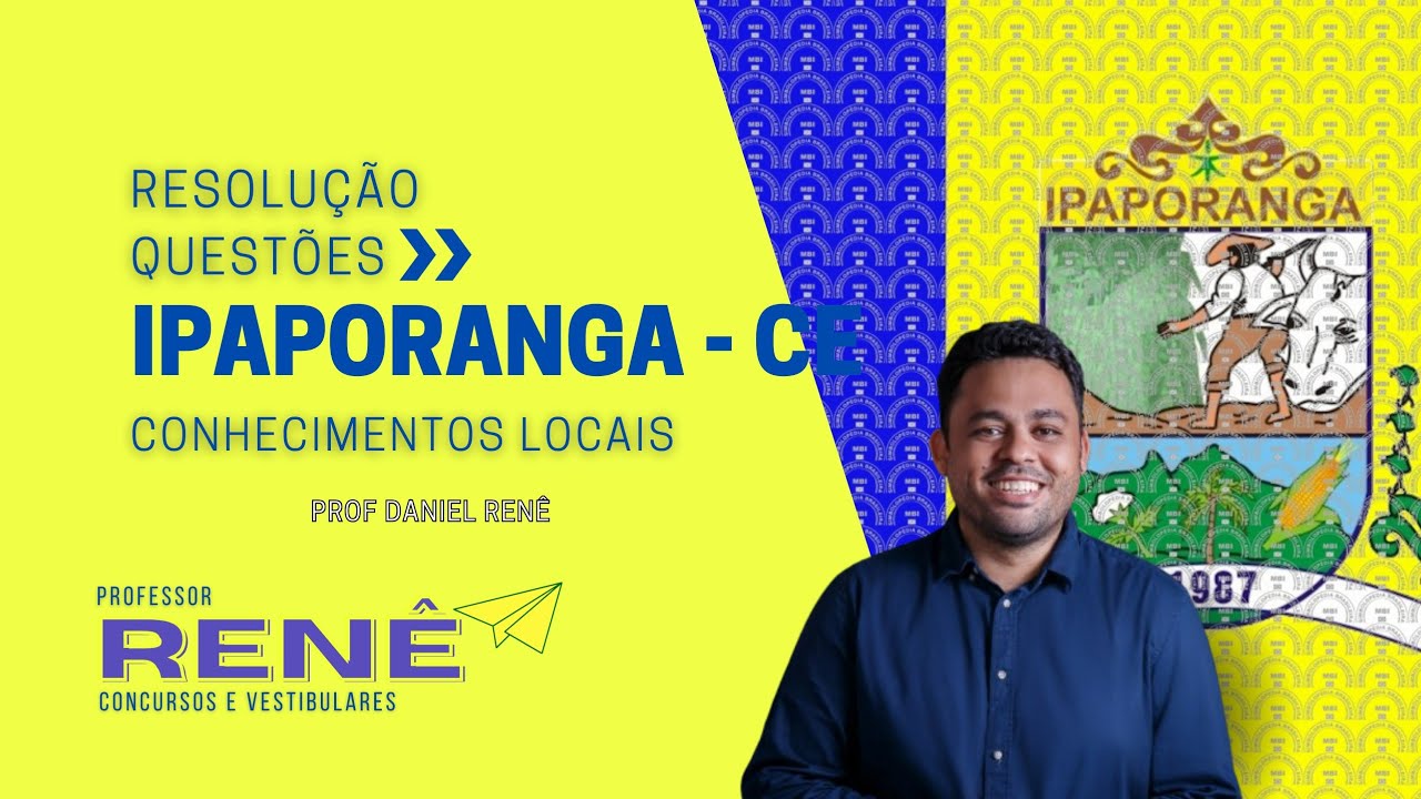 CONCURSO DE IPAPORANGA - CE - Prof Daniel Renê - Conhecimentos Locais 