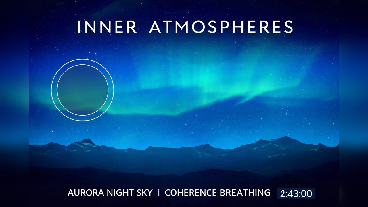 Inner Atmospheres  Aurora Night Sky Coherence Breathing  417 Hz 2h 43m