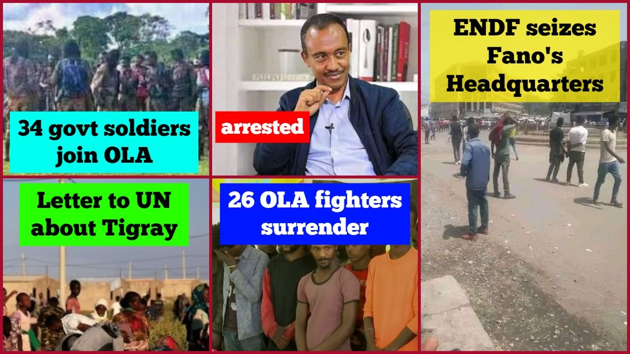ENDF takes control of Fano's Headquarters | 34 govt soldiers join OLA | Letter to UN about Tigray