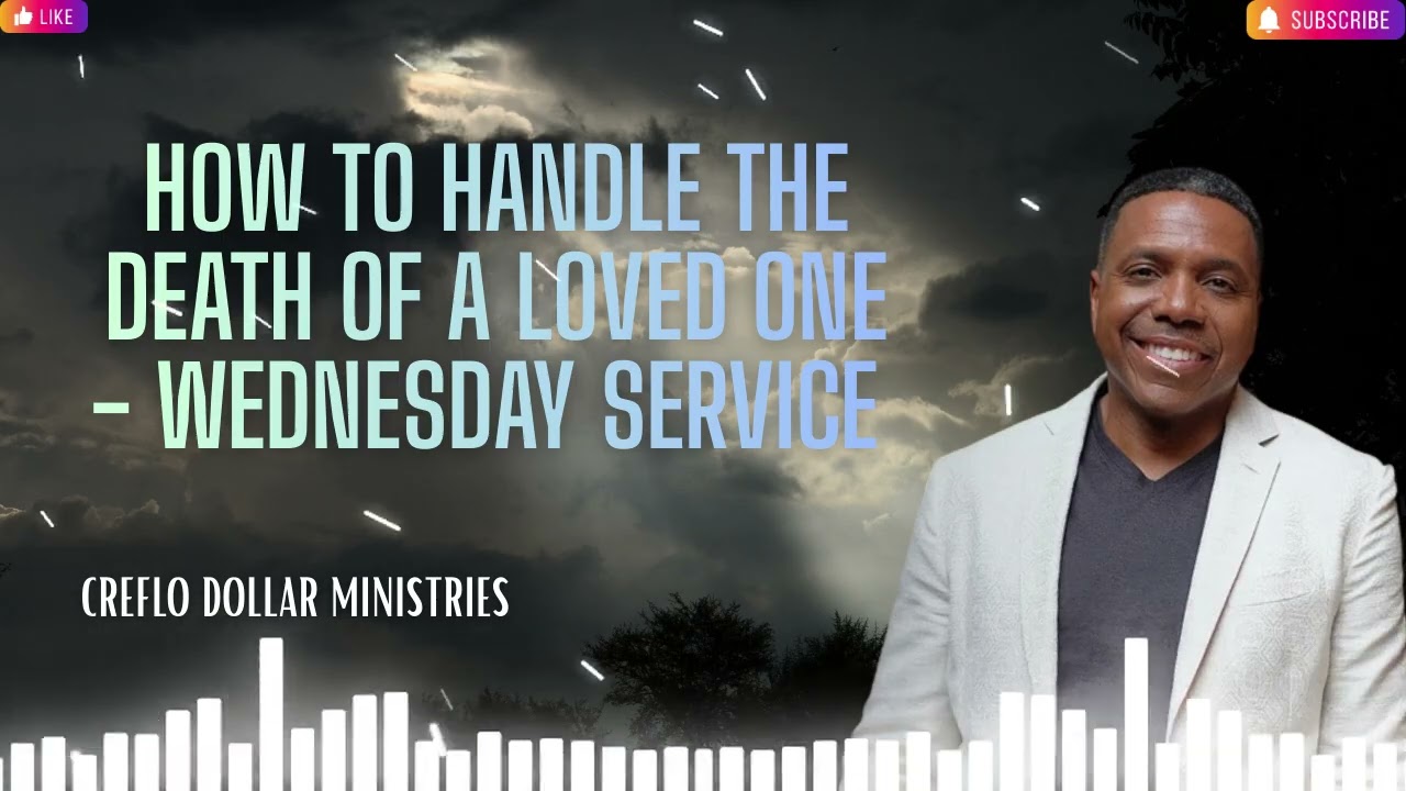77 How To Handle The Death Of a Loved One   Wednesday Service   YouTube