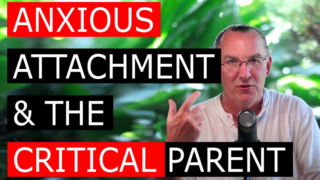 Anxious Attachment & The Critical Parent
