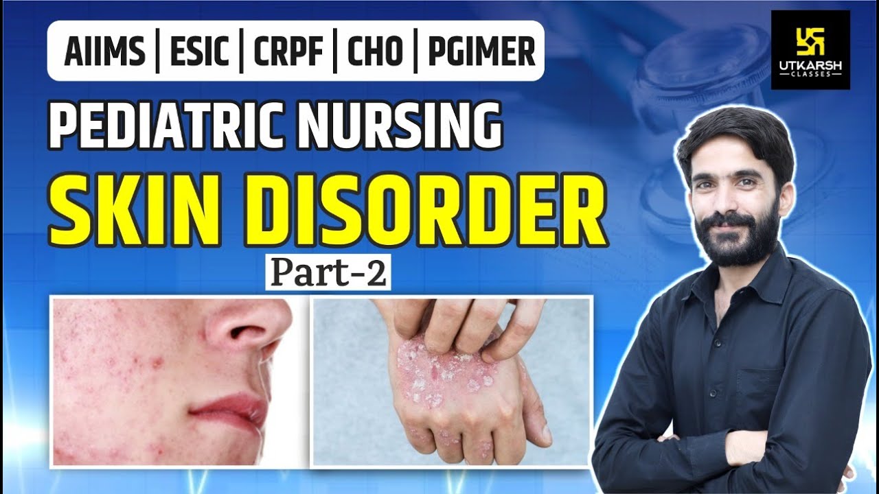 Skin Disorder (Part-2) | Pediatric Nursing | AIIMS | ESIC | CRPF | PGIMER | By Raju Sir