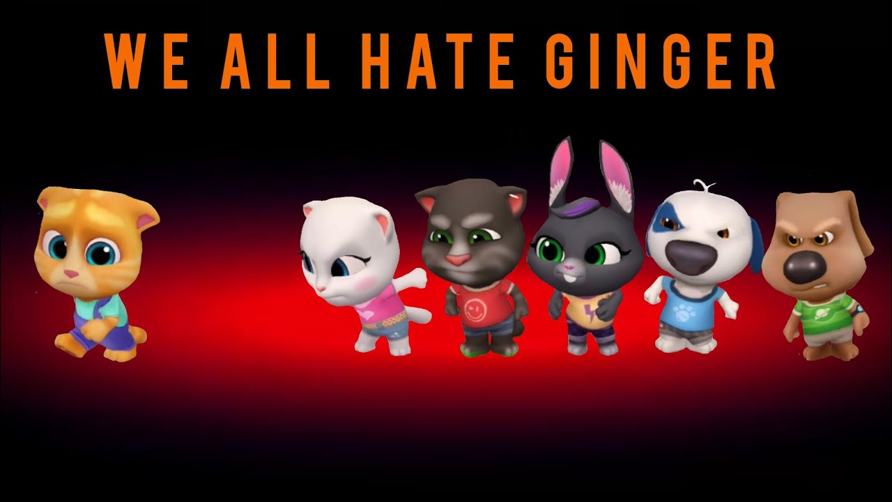 WE ALL HATE GINGER - My Talking Tom Friends