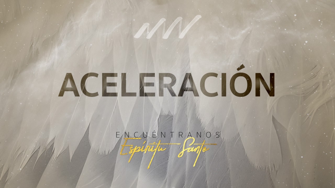 Aceleracion - Encu&eacute;ntranos Esp&iacute;ritu Santo | New Wine