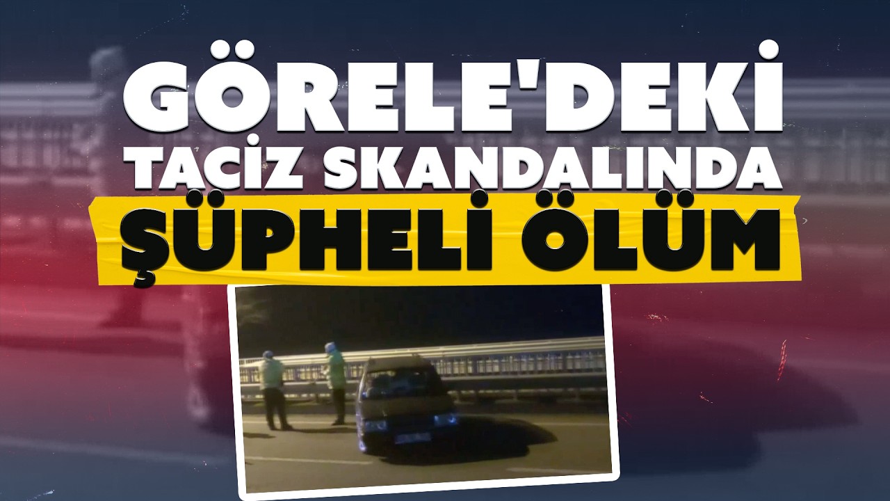 G&ouml;rele'deki taciz skandalında ş&uuml;pheli &ouml;l&uuml;m