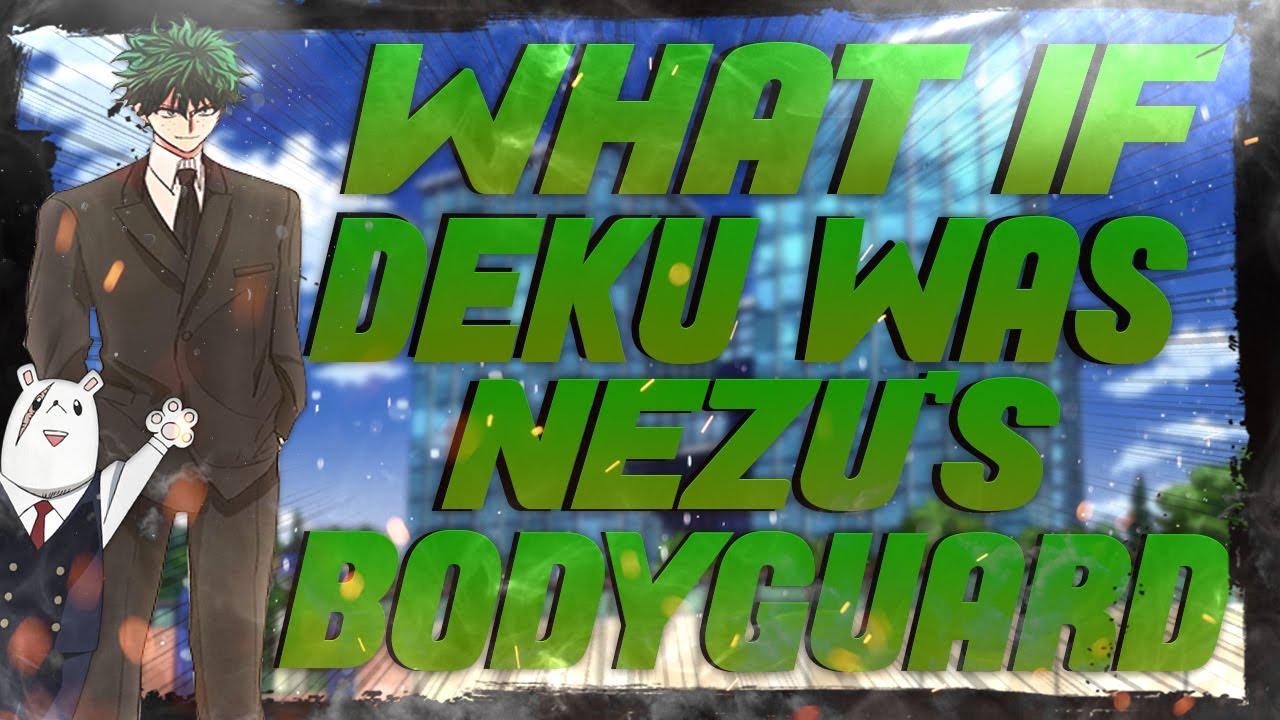 WHAT IF DEKU WAS NEZUS BODYGAURD? | Parts 1 & 2 | (MHA AU/What If?)