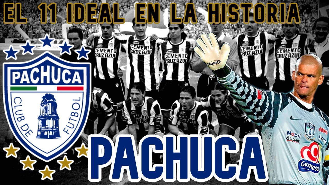 ⚽🏅  EL 11 IDEAL EN LA HISTORIA CLUB DE FUTBOL PACHUCA ⚽🏅