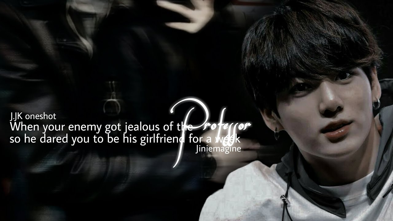 When your enemy got jealous of the prof so he dared you to be his gf for a week [ oneshot ]