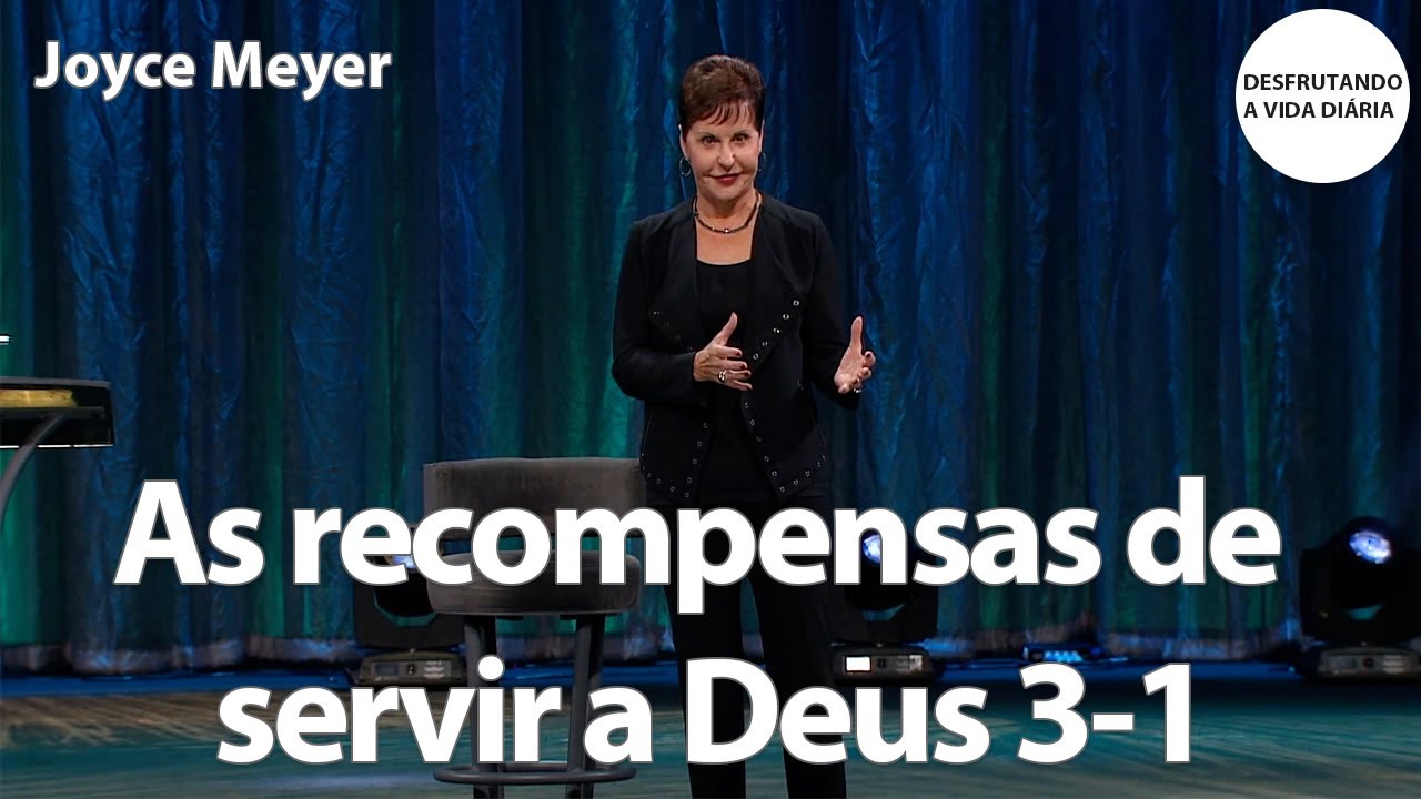 As recompensas de servir a Deus 3-1 | Joyce Meyer