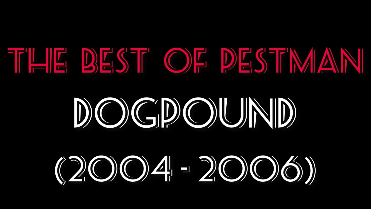 The Best Of Pestman (Dogpound) (2004 - 2006)