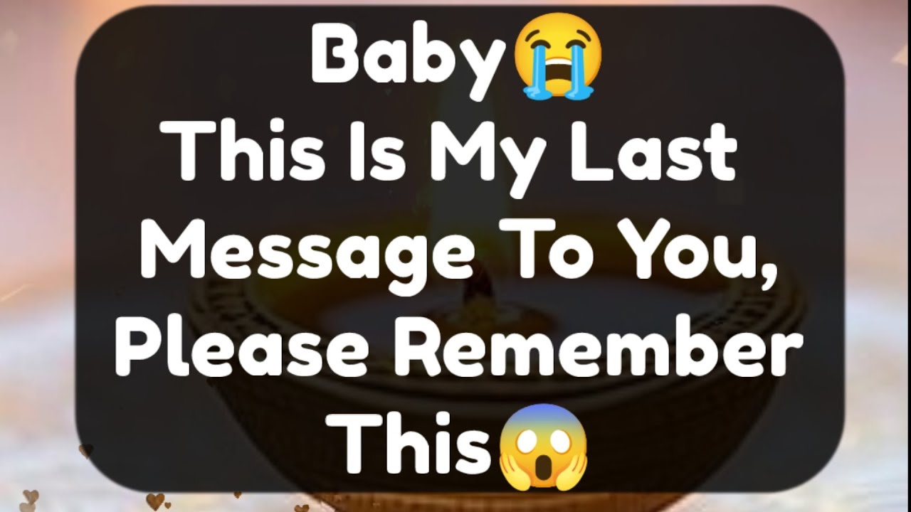 Current Thoughts And Feelings Of Your Person Love Messages Baby This is My Last Message To You 