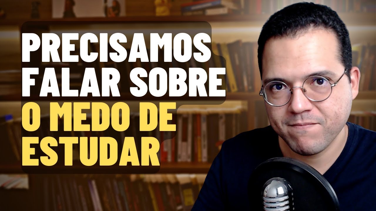 PRECISAMOS FALAR SOBRE O MEDO DE ESTUDAR - Seja Um Estudante Melhor
