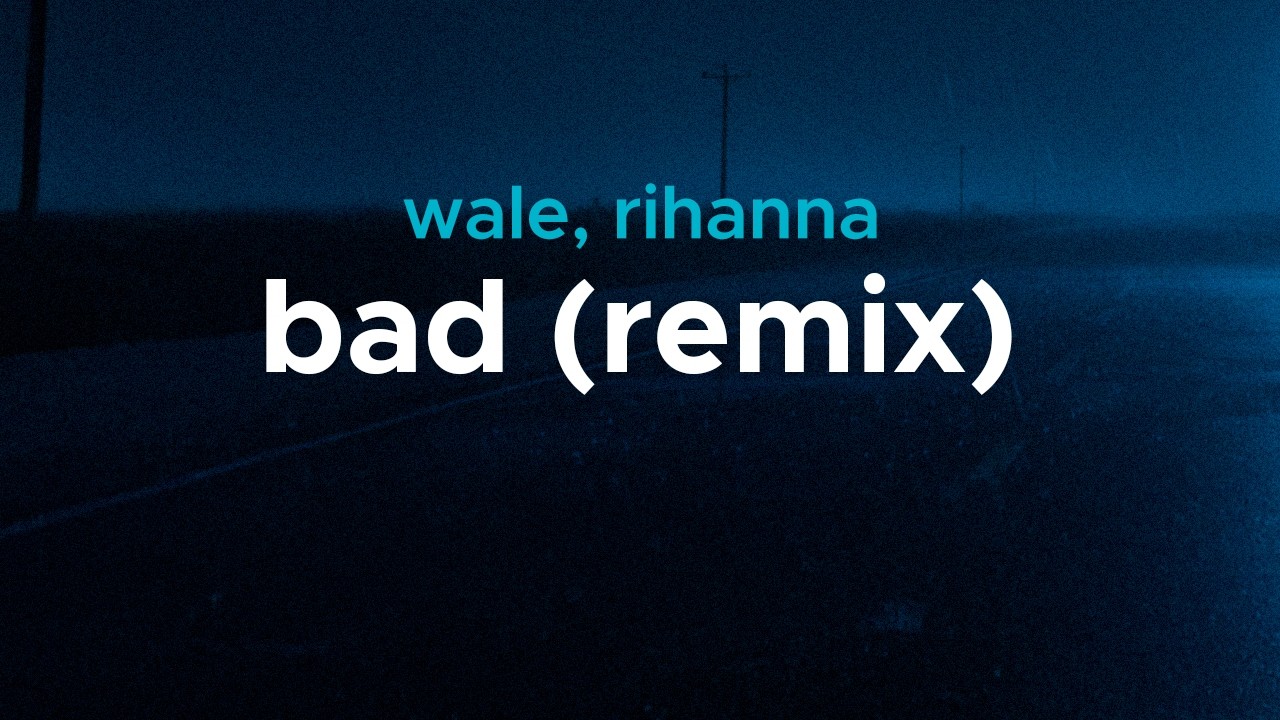 wale, rihanna - bad (remix) | lyrics