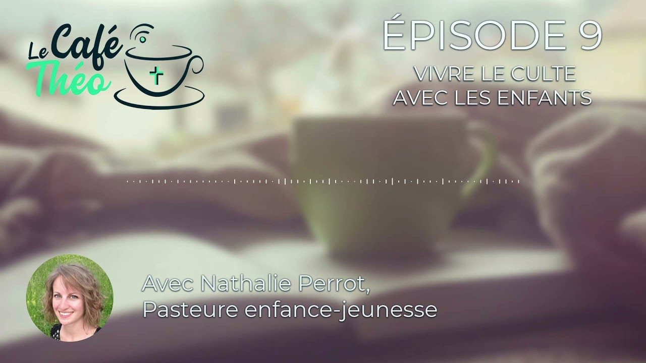 Le Café Théo #9 : Vivre le culte avec les enfants, avec Nathalie Perrot