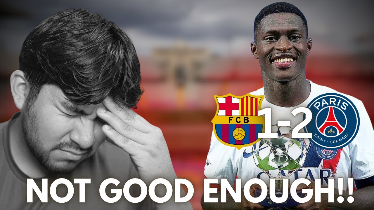 THIS WAS NOT GOOD ENOUGH!!!! BARCELONA 1-2 PSG CHAMPIONS LEAGUE MATCH REACTION
