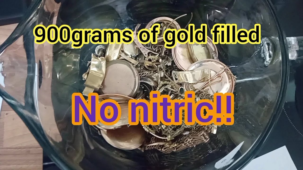 refining 900g of gold filled jewelry without nitric acid.