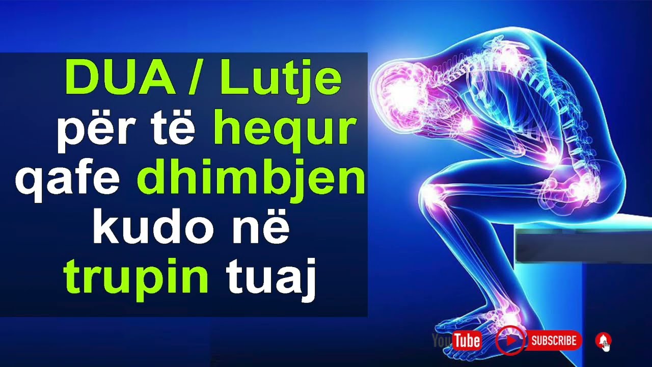 Dua për dhimbje   lutje Dua për të hequr qafe dhimbjen kudo në trupin tuaj